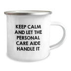 Funny Personal Care Aide Gifts from Friends for Men - Keep Calm And Let The Personal Care Aide Handle It Christmas Unique Personal Care Aide Camping Mug