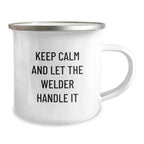 Funny Welder Gifts for Men, 'Keep Calm And Let The Welder Handle It' Stainless Steel Camping Mug, Christmas Unique Gifts from Friends