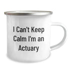 Funny Actuary Gifts for Men, I Can't Keep Calm I'm An Actuary, Camping Mug for Christmas Unique Presents from Friends and Family
