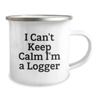 Funny Logger Gifts from Men - I Can't Keep Calm I'm A Logger Camping Mug for Logger Enthusiasts, Unique Christmas Unique Gifts for Logger, Logger Friends, Family
