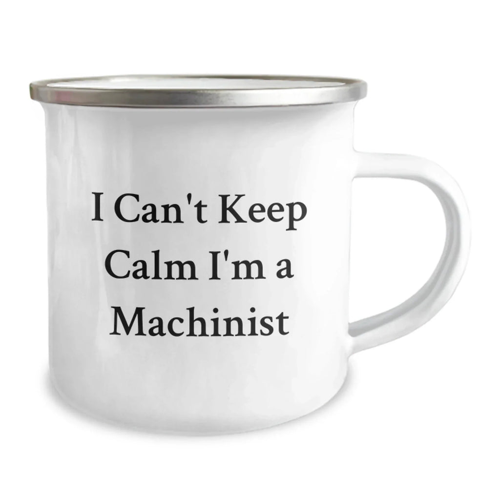 Funny Machinist Gifts from Men, Christmas Unique Gifts for Machinist Friends, I 'Can't Keep Calm I'm A Machinist' Camping Mug