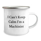 Funny Machinist Gifts from Men, Christmas Unique Gifts for Machinist Friends, I 'Can't Keep Calm I'm A Machinist' Camping Mug