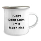 Funny Machinist Gifts For Men - 'I Cant Keep Calm I'm A Machinist' Camping Mug, Stainless Steel with Enamel Finish, Perfect for Christmas Unique Gifts from Men to Friends, Family and Coworkers