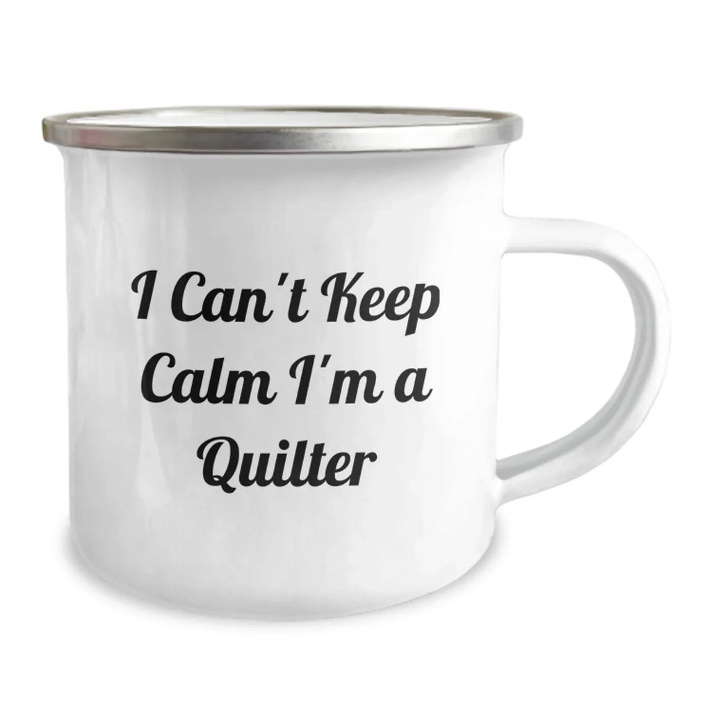 Funny Quilter Gifts, I Can't Keep Calm I'm A Quilter, Camping Mug for Birthday, Gifts from Friends, Gifts for Quilters