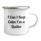 Funny Quilter Gifts, I Can't Keep Calm I'm A Quilter, Camping Mug for Birthday, Gifts from Friends, Gifts for Quilters
