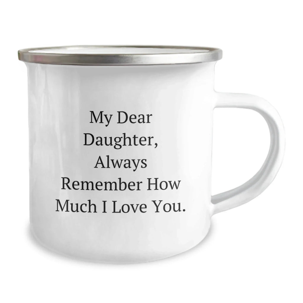 Daughter's Camping Mug, 'My Dear Daughter, Always Remember...'- Funny Quote Gifts from Mom for Daughter's Birthday