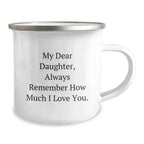 Daughter's Camping Mug, 'My Dear Daughter, Always Remember...'- Funny Quote Gifts from Mom for Daughter's Birthday