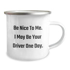 Funny Driver Gifts for Men, Camping Mug with Inspirational Quote 'Be Nice To Me. I May Be Your Driver One Day.' - Unique Christmas Unique Gifts from Friends or Family