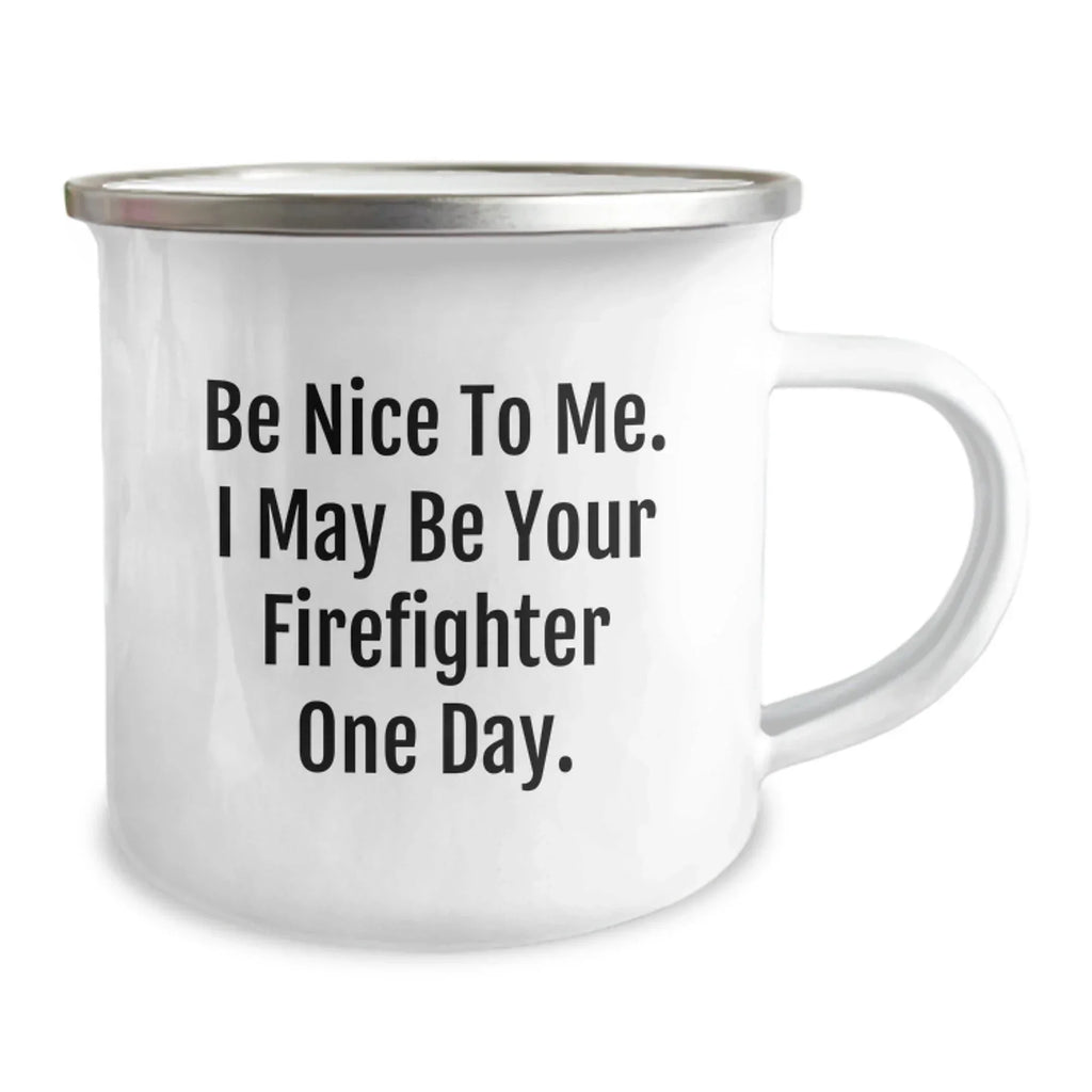 Funny Firefighter Gifts for Men - Be Nice To Me I May Be Your Firefighter One Day. Christmas Unique Gifts from Friends to Firefighter