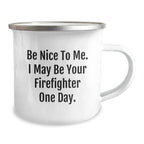 Funny Firefighter Gifts for Men - Be Nice To Me I May Be Your Firefighter One Day. Christmas Unique Gifts from Friends to Firefighter