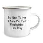 Funny Firefighter Gifts for Men - Be Nice To Me I May Be Your Firefighter One Day. Christmas Unique Gifts from Family to Firefighter Friends