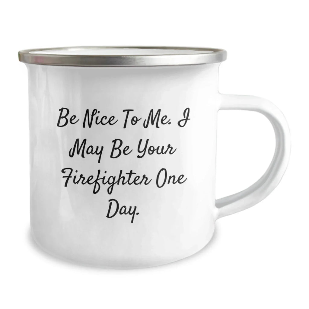 Funny Firefighter Gifts from Friends and Family, Unique Christmas Unique Gifts for Firefighter, Camping Mug with 'Be Nice To Me I May Be Your Firefighter One Day' Quote