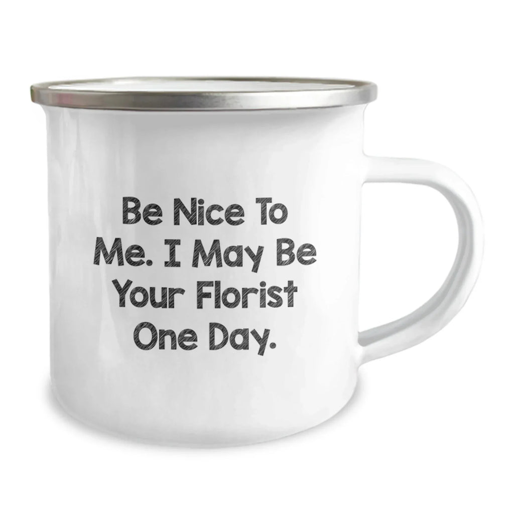 Funny Florist Gifts from Friends - 'Be Nice To Me' Camping Mug for Women or Men