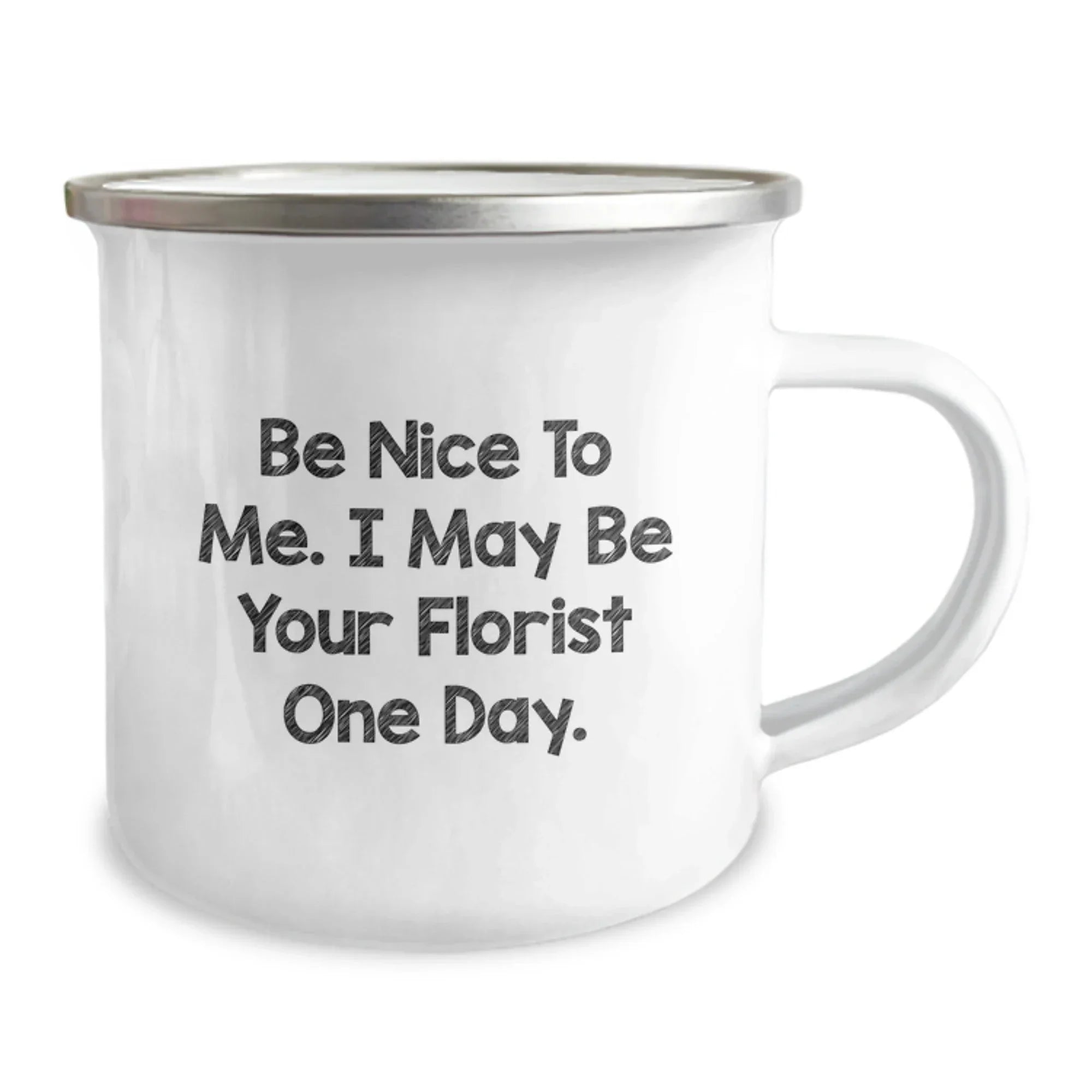Funny Florist Gifts from Friends - 'Be Nice To Me' Camping Mug for Women or Men