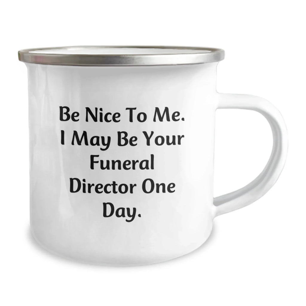 Funny Funeral Director Gifts from Friends and Family, Be Nice To Me. I May Be Your Funeral Director One Day. Funny Camping Mug for Christmas Unique Gifts