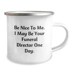 Funny Funeral Director Gifts from Friends and Family, Be Nice To Me. I May Be Your Funeral Director One Day. Funny Camping Mug for Christmas Unique Gifts