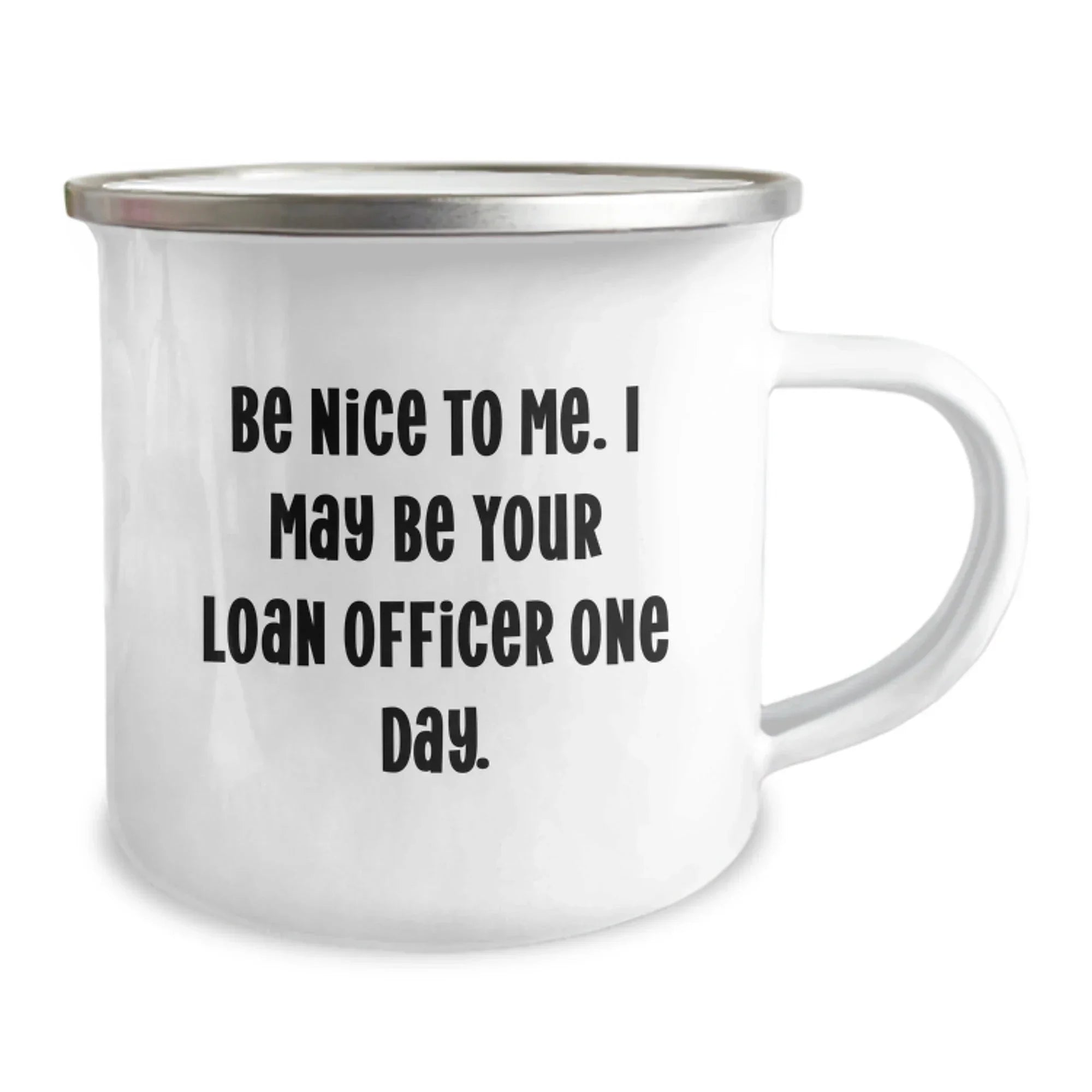 Funny Loan Officer Gifts, Be Nice To Me. Gift for Loan Officer from Friends on Birthday, Camping Mug, 12 oz Stainless Steel