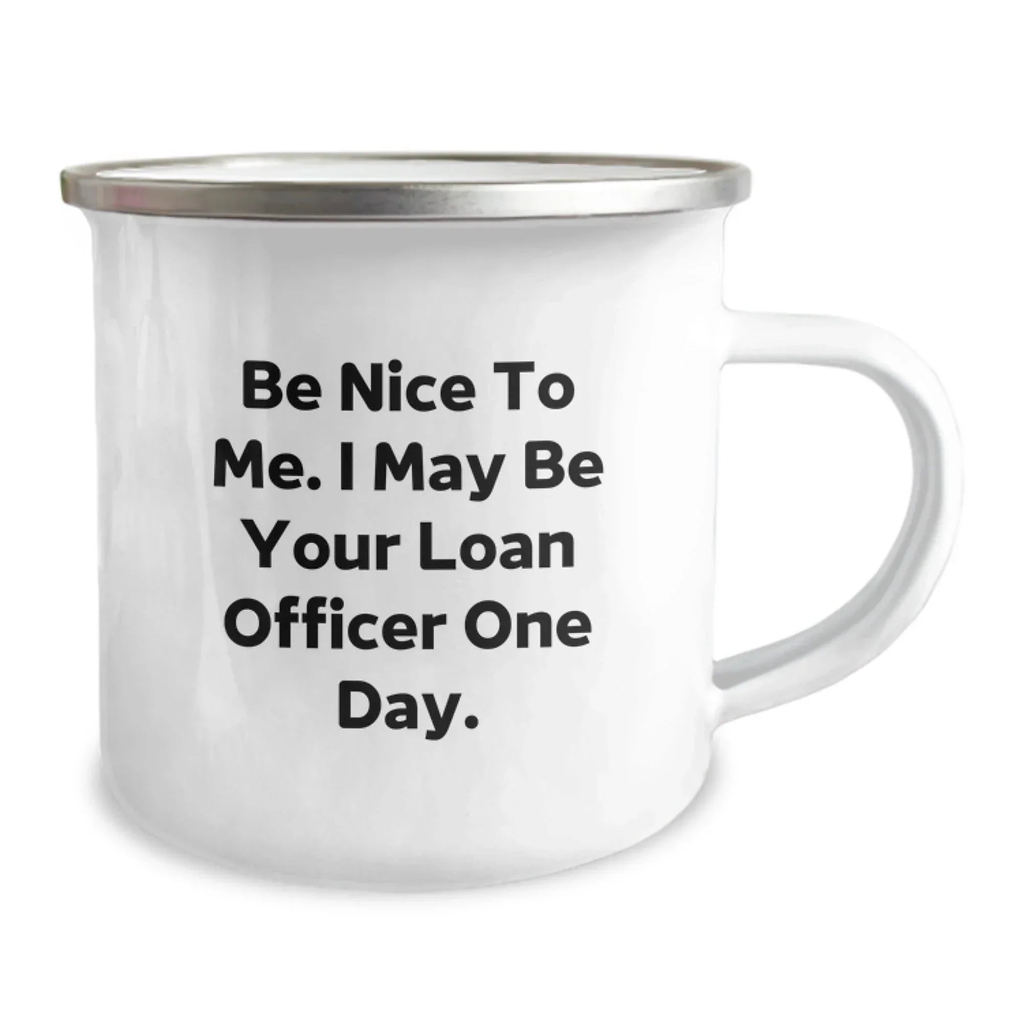 Funny Loan Officer Quote Gifts for Men, Camping Mug for Loan Officer, Be Nice To Me. I May Be Your Loan Officer One Day., Gifts from Friends, Gifts for Loan Officer Birthday