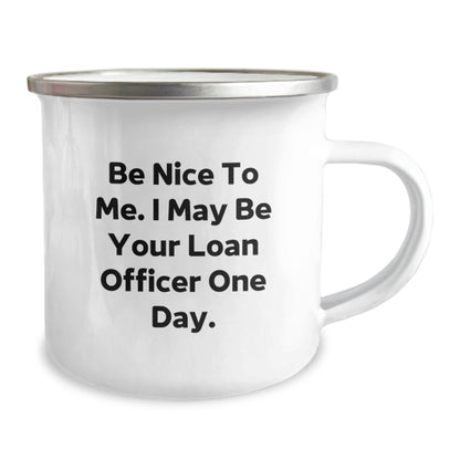 Funny Loan Officer Quote Gifts for Men, Camping Mug for Loan Officer, Be Nice To Me. I May Be Your Loan Officer One Day., Gifts from Friends, Gifts for Loan Officer Birthday - Image 2