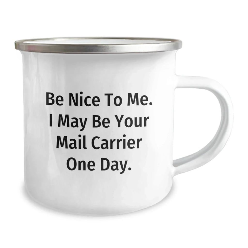 Funny Mail Carrier Gifts - 'Be Nice To Me...' 12 oz Camping Mug, Gifts from Friends, Family, Coworkers, for Mail Carrier