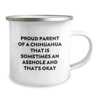 Chihuahua Dog Camping Mug for Fathers Day, Funny Quote Gifts from Son to Dad, Unique Men's Coffee Mug, Proud Parent of a Chihuahua That Is Sometimes An Asshole - Image 2