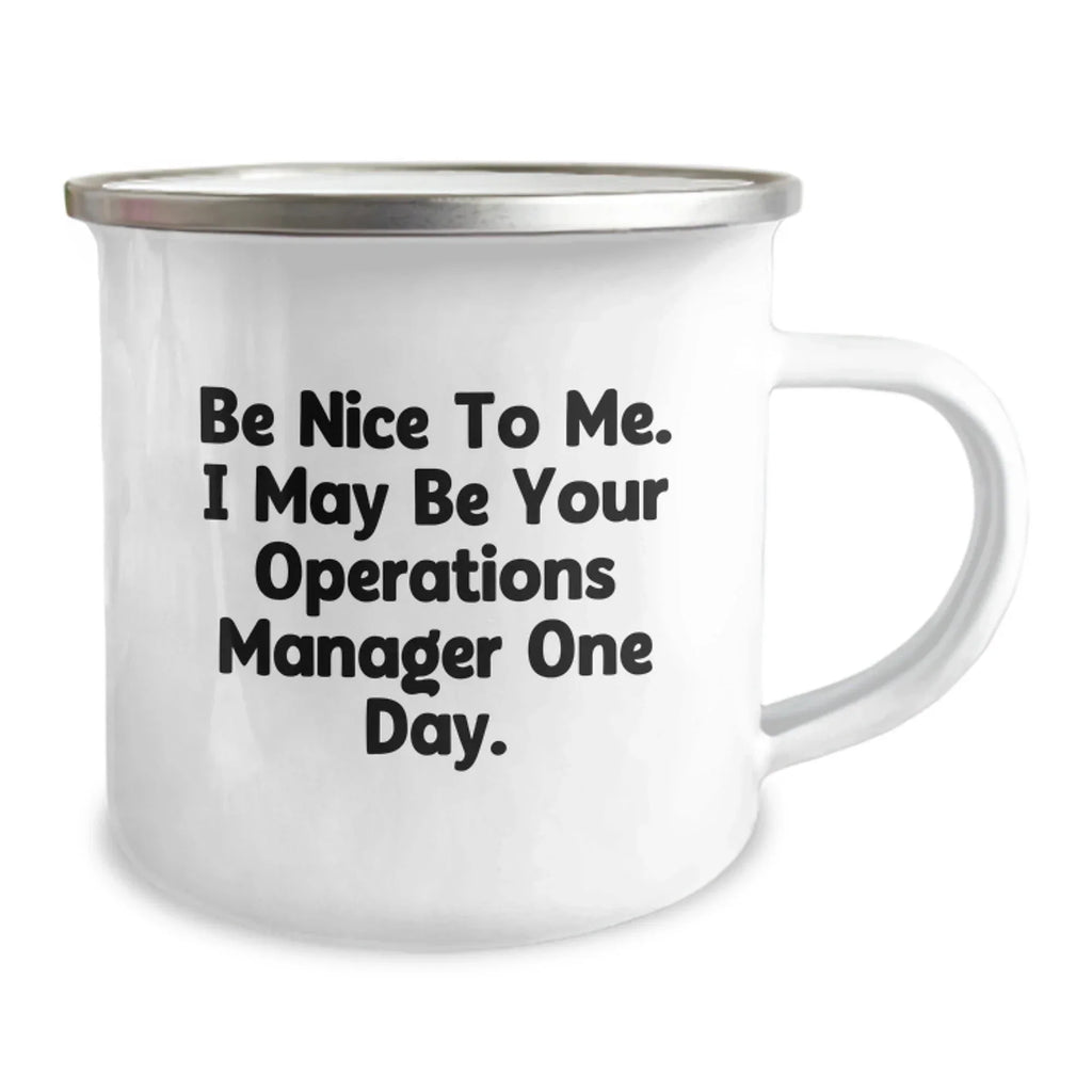 Funny Operations Manager Gifts from Friends, Birthday Unique Gifts for Operations Manager, Camping Mug 'Be Nice To Me. I May Be Your Operations Manager One Day.'