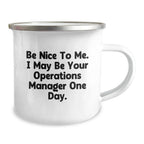Funny Operations Manager Gifts from Friends, Birthday Unique Gifts for Operations Manager, Camping Mug 'Be Nice To Me. I May Be Your Operations Manager One Day.'