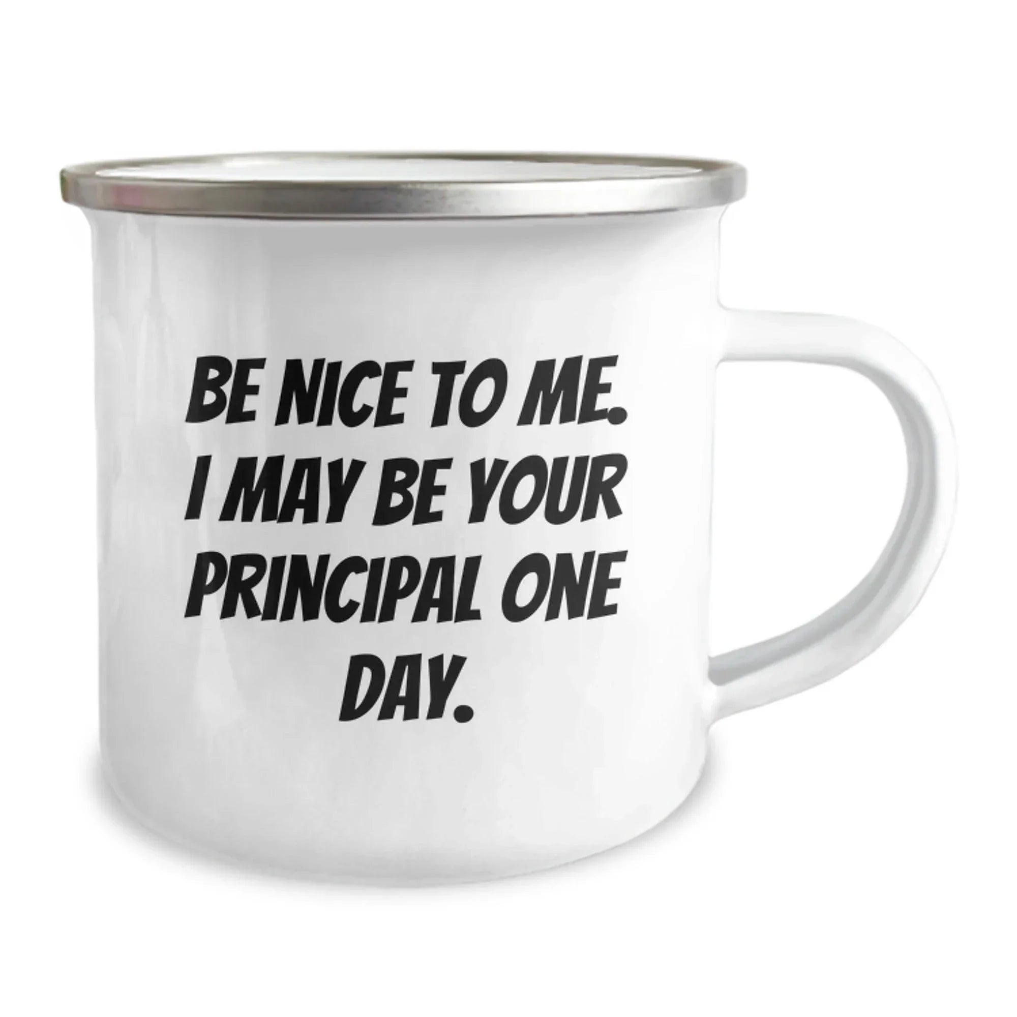 Funny Gifts from Friends for Principal Be Nice To Me. I May Be Your Principal One Day. Inspirational Camping Mug