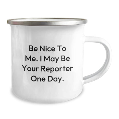 Funny Reporter Gifts - Be Nice To Me. I May Be Your Reporter One Day. - Camping Mug for Birthday from Family and Friends - Image 2