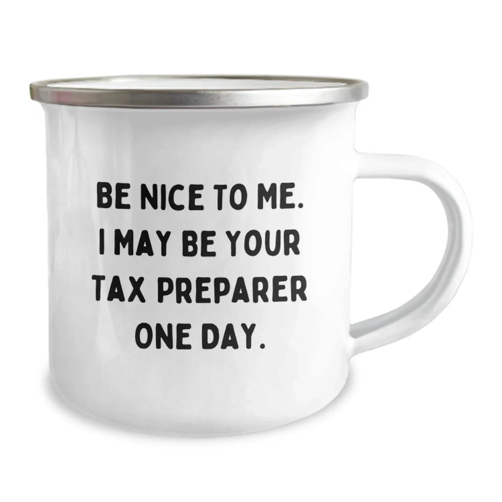 Funny Tax Preparer Gifts from Friends, 'Be Nice To Me. I May Be Your Tax Preparer One Day.' Camping Mug for Birthday