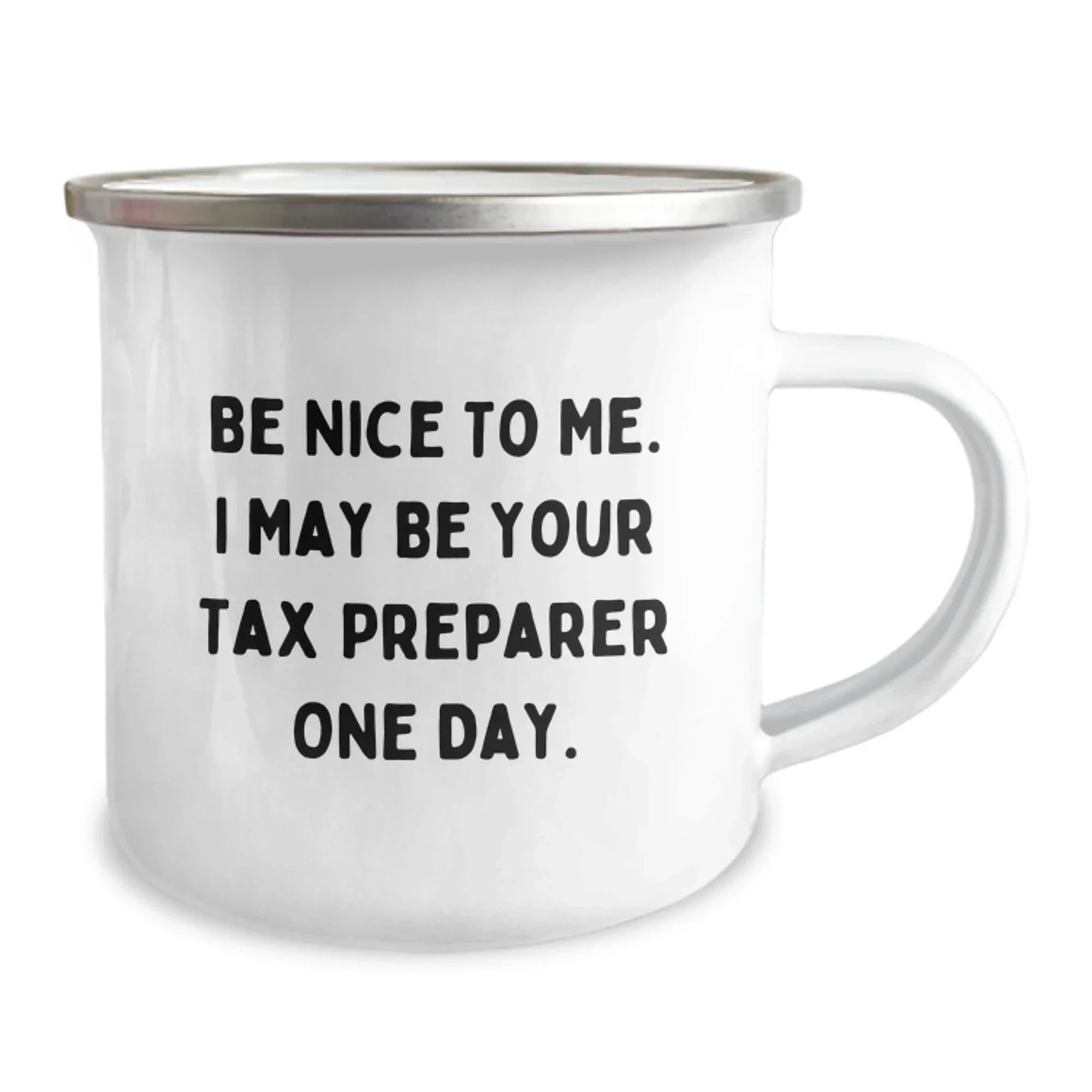 Funny Tax Preparer Gifts from Friends, 'Be Nice To Me. I May Be Your Tax Preparer One Day.' Camping Mug for Birthday