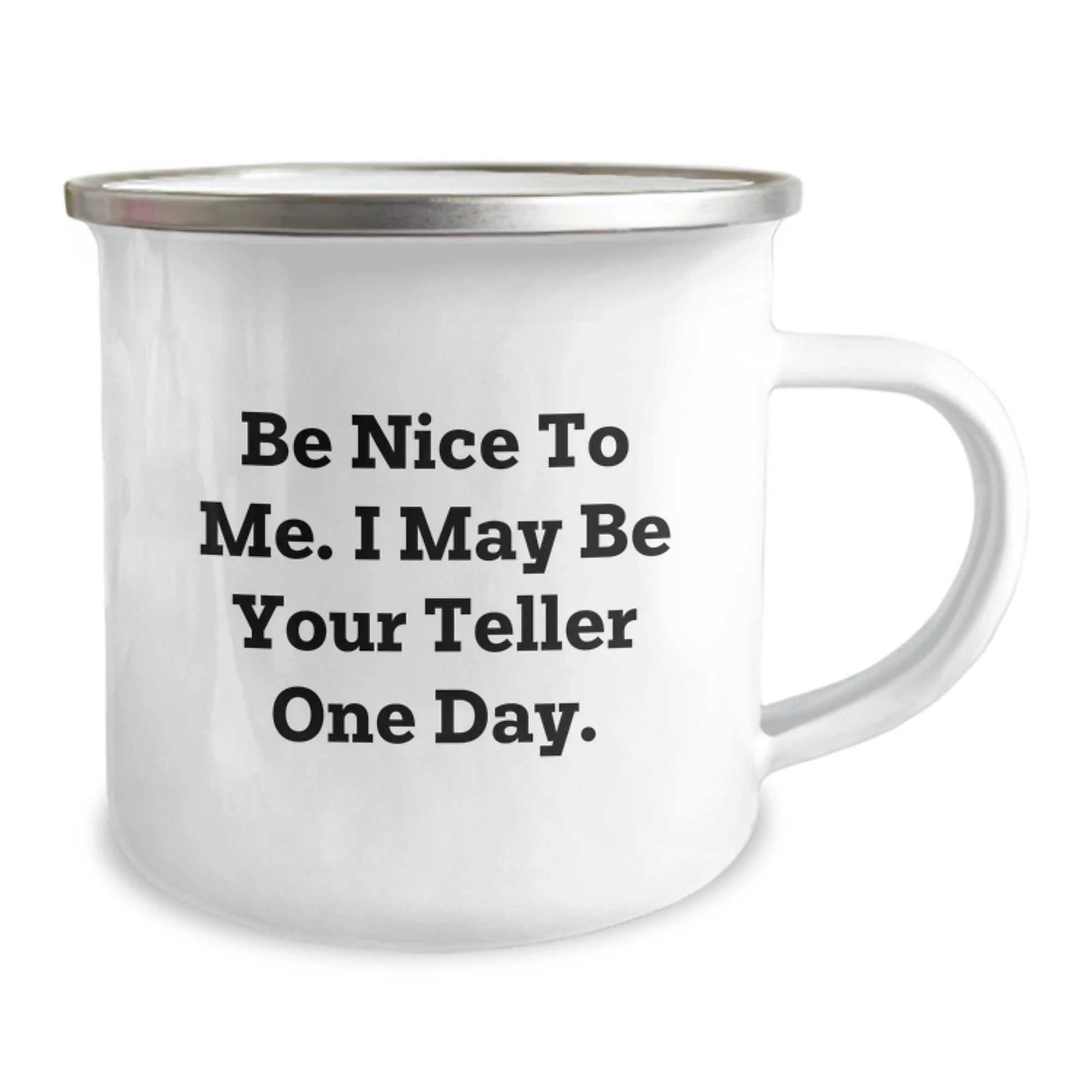 Funny Teller Quote Camping Mug, Gifts from Friends to Teller, Birthday Unique Gifts for Teller Enthusiasts, Be Nice to Me I May Be Your Teller One Day