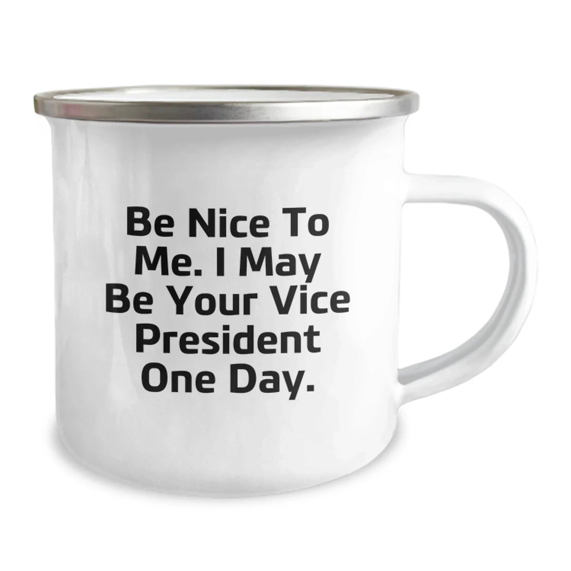 Funny Vice President Gifts, Be Nice To Me. I May Be Your Vice President One Day. - 12 oz Camping Mug, Perfect Birthday Unique Gift for Coworkers, Friends, Family, or Men