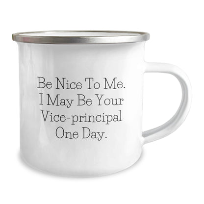 Funny Vice-Principal Gifts For Men, Be Nice To Me I May Be Your Vice-Principal One Day, 12 oz Camping Mug From Friends - Image 2