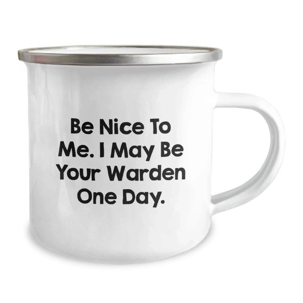 Funny Warden Gifts from Friends, Be Nice To Me. I May Be Your Warden One Day., Warden Mug for Birthday, Gifts for Warden