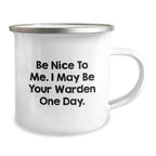 Funny Warden Gifts from Friends, Be Nice To Me. I May Be Your Warden One Day., Warden Mug for Birthday, Gifts for Warden