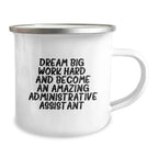 Gifts from Friends for Administrative Assistants - Funny Inspirational Quote, Camping Mug - Dream Big, Work Hard, Administrative Assistant Birthday Unique Gift Ideas