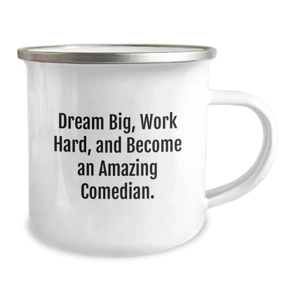Funny Comedian Gifts from Friends for Birthday, 'Dream Big, Work Hard, And Become An Amazing Comedian.' Camping Mug, 12 oz Stainless Steel with Enamel Finish