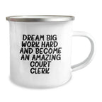 Dream Big Gifts for Court Clerks - Funny Inspirational Camping Mug for Birthday, 'Work Hard and Become Amazing'