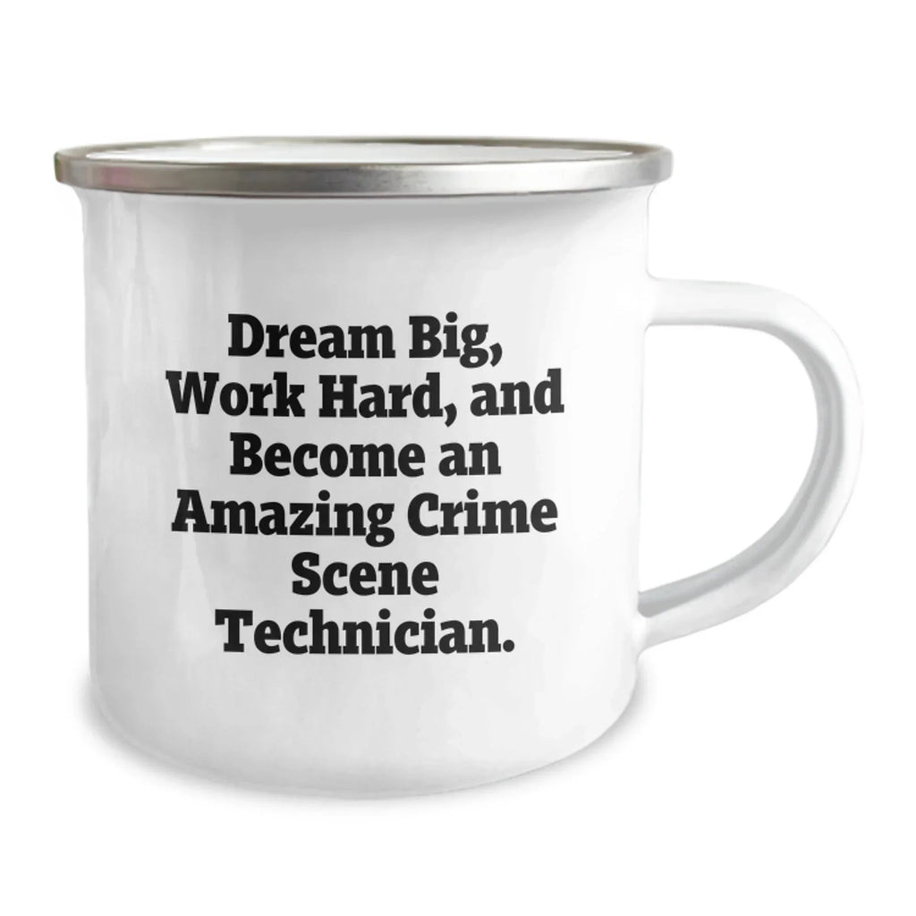 Funny Crime Scene Technician Gifts from Friends for Valentine's Unique Camping Mug - Dream Big, Work Hard, 'Become An Amazing Crime Scene Technician.'