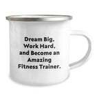 Fitness Trainer Camping Mug -Dream Big, Work Hard, And Become An Amazing Fitness Trainer' Gifts