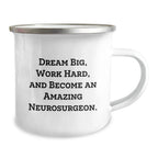 Gifts from Family, Friends, or Coworkers to Amazing Neurosurgeon Men and Women - Dream Big Work Hard Camping Mug, Inspirational Gifts for Christmas Unique Presents