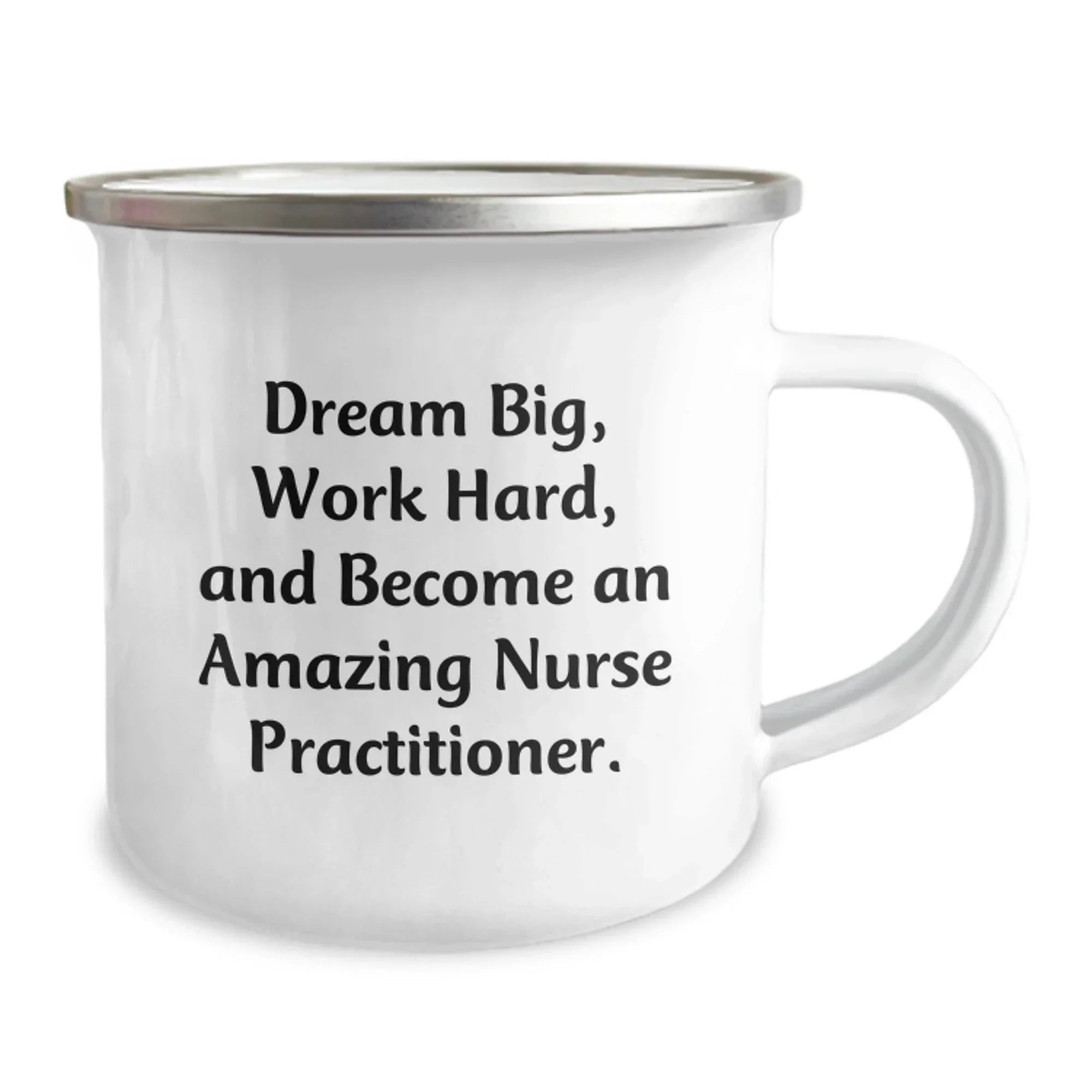 Inspiring Nurse Practitioner Camping Mug Gifts for Christmas - Gifts from Family to Friends - 'Dream Big, Work Hard, And Become An Amazing Nurse Practitioner.'