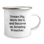 Inspirational Preacher Gifts from Friends - 'Dream Big, Work Hard, And Become An Amazing Preacher' Quote on Unique Camping Mug for Preacher Graduation