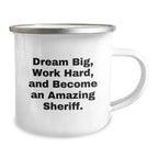 Funny Sheriff Gifts from Men to Sheriff - Christmas Unique Gifts - Camping Mug with Inspirational Quote 'Dream Big, Work Hard, And Become An Amazing Sheriff.'