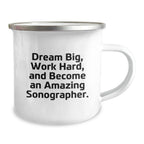 Funny Sonographer Gifts for Men, Inspirational Camping Mug, Christmas Unique Gifts from Friends or Family - 'Dream Big, Work Hard, And Become An Amazing Sonographer.'