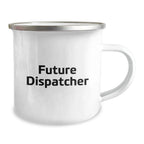 Funny Gifts from Friends, Loved Ones to Future Dispatcher, Camping Mug for Dispatcher, Unique Christmas Unique Gifts for Him