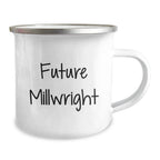 Funny Future Millwright Gifts - 'Future Millwright' Quote on Stainless Steel Camping Mug for Him, Birthday Unique Gifts from Friends, Family, Coworkers