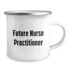 Funny Gifts from Friends for Future Nurse Practitioner Camping Mug, Birthday Unique Nurse Practitioner Gifts, Inspirational Quote, 12 oz Stainless Steel