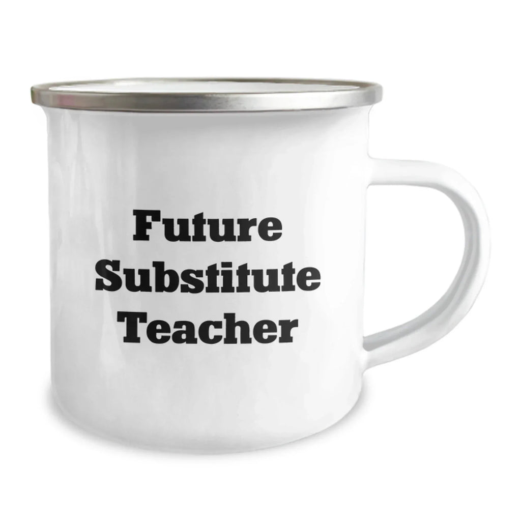 Funny Substitute Teacher Gifts from Friends for Future Substitute Teachers on Graduation Unique Gifts, Camping Mug with Inspirational Quote